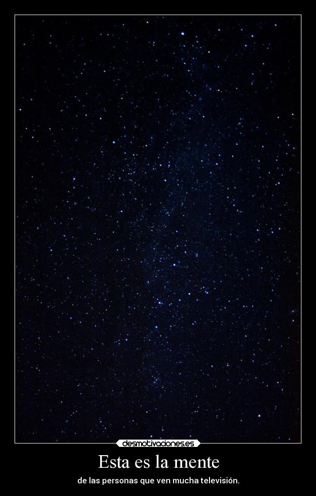 Esta es la mente - de las personas que ven mucha televisión.