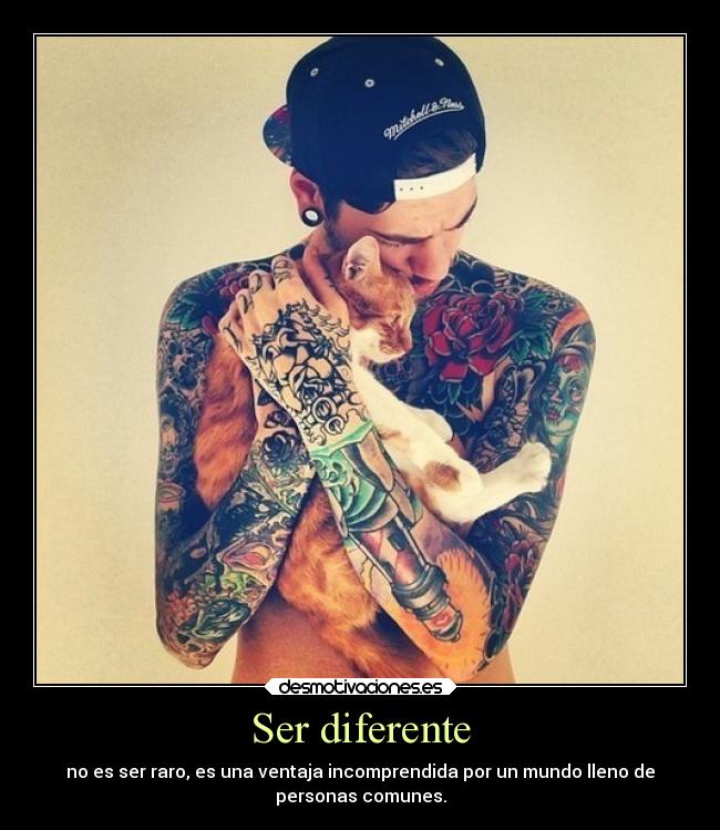 Ser diferente - no es ser raro, es una ventaja incomprendida por un mundo lleno de
personas comunes.