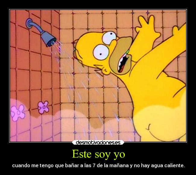 Este soy yo - cuando me tengo que bañar a las 7 de la mañana y no hay agua caliente.