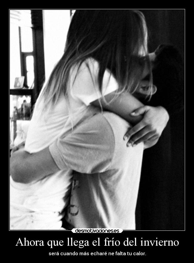 Ahora que llega el frío del invierno -