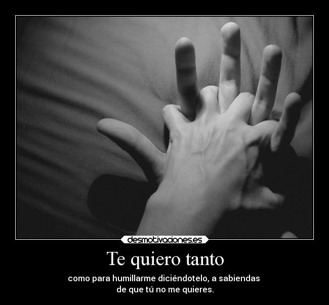 Te quiero tanto Desmotivaciones Te quiero tanto Desmotivaciones