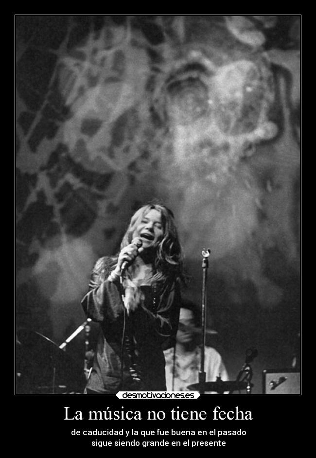 La música no tiene fecha - de caducidad y la que fue buena en el pasado
sigue siendo grande en el presente