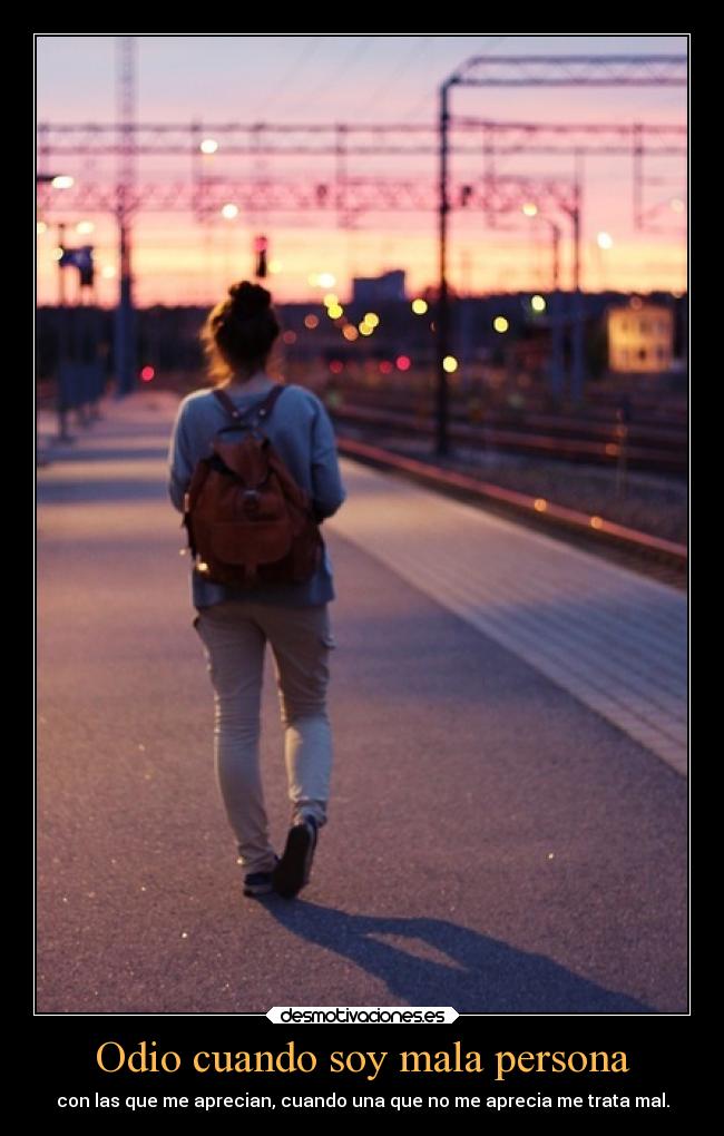 Odio cuando soy mala persona -