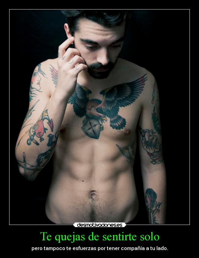 Te quejas de sentirte solo - pero tampoco te esfuerzas por tener compañía a tu lado.
