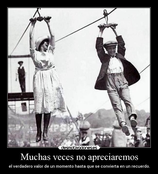 carteles recuerdo momento valorar muchas veces motivadoradesmotivadora16 vida desmotivaciones