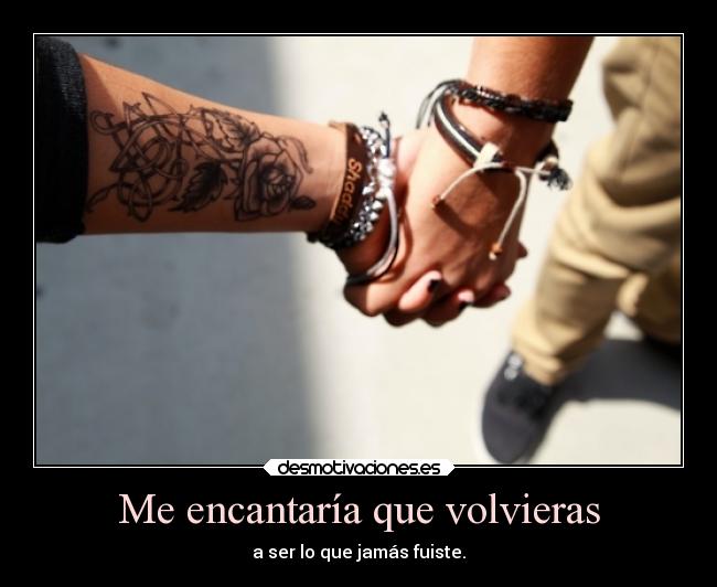 Me encantaría que volvieras -