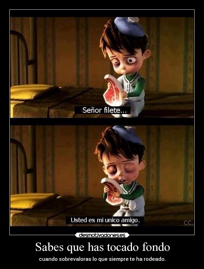 Sabes que has tocado fondo -