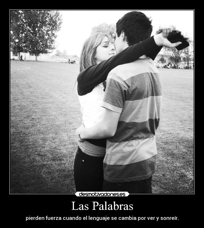 Las Palabras - pierden fuerza cuando el lenguaje se cambia por ver y sonreír.