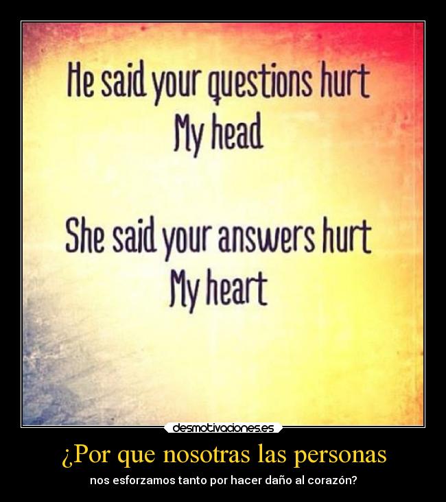 ¿Por que nosotras las personas - nos esforzamos tanto por hacer daño al corazón?