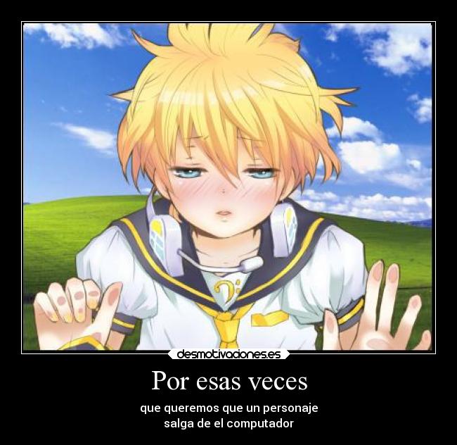 Por esas veces - que queremos que un personaje
salga de el computador