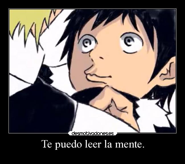 Te puedo leer la mente. -