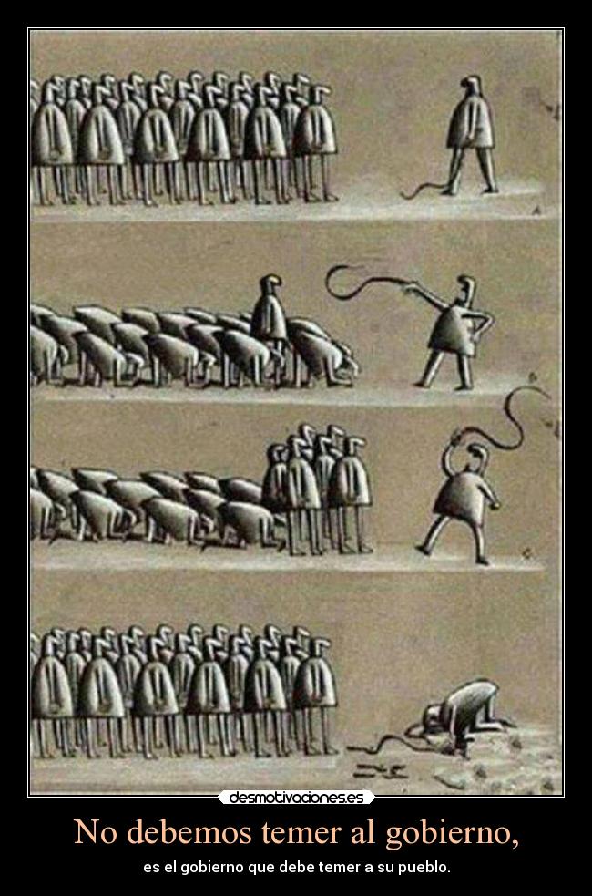 No debemos temer al gobierno, -
