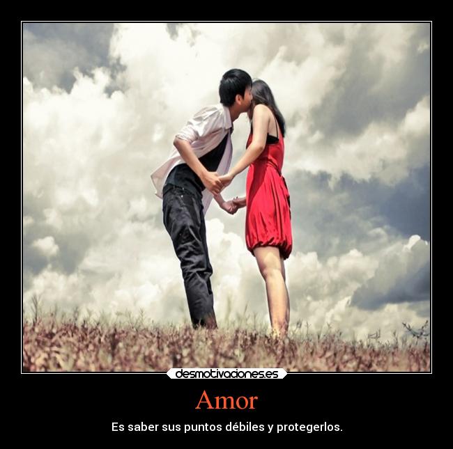Amor - Es saber sus puntos débiles y protegerlos.