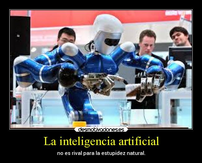 La inteligencia artificial - no es rival para la estupidez natural.