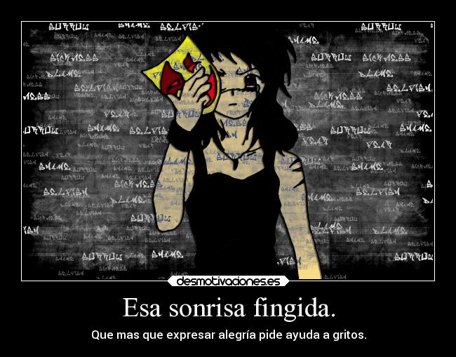 Esa sonrisa fingida. -