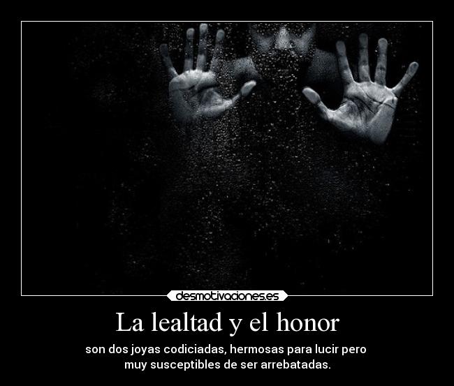 carteles codicia lealtad honor hombre mundo serleyenda desmotivaciones