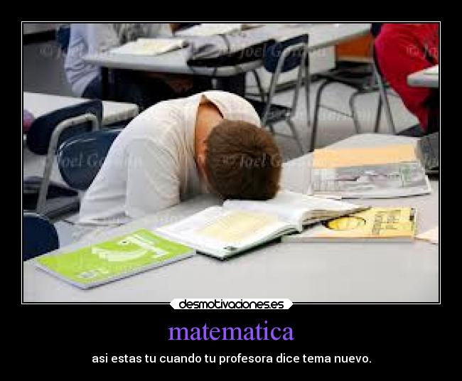 matematica - asi estas tu cuando tu profesora dice tema nuevo.