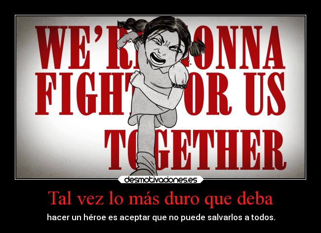 Tal vez lo más duro que deba - hacer un héroe es aceptar que no puede salvarlos a todos.