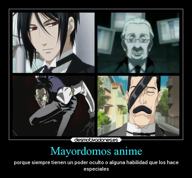 Mayordomos anime - porque siempre tienen un poder oculto o alguna habilidad que los hace
especiales