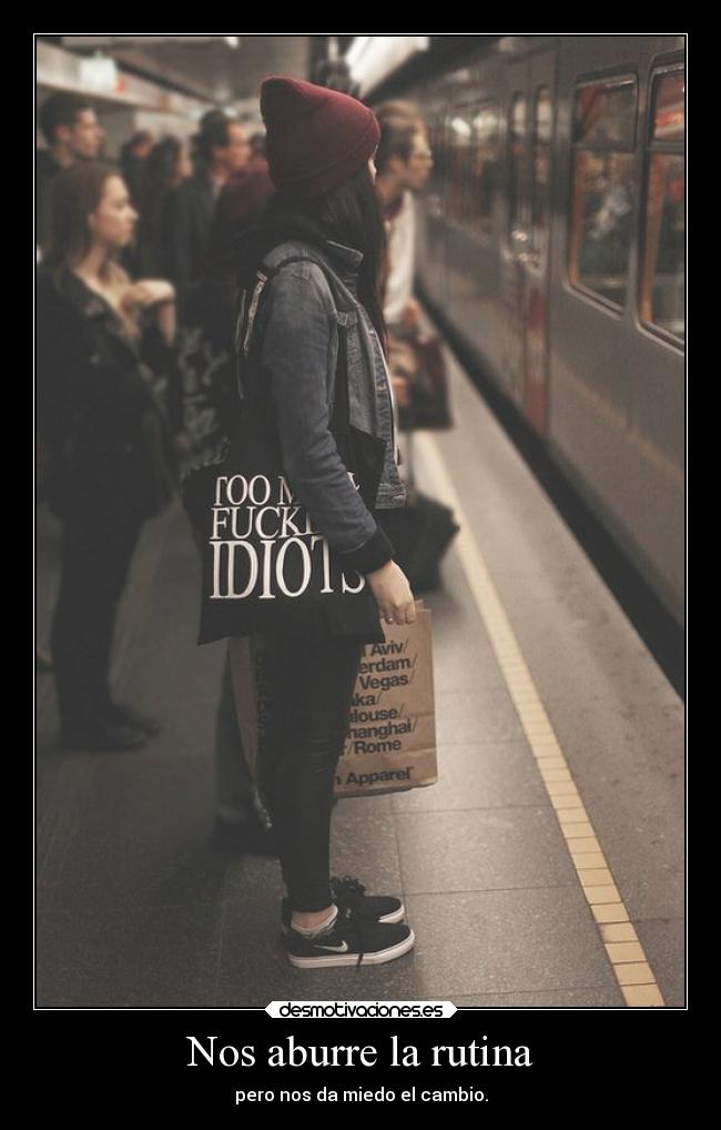 Nos aburre la rutina - pero nos da miedo el cambio.