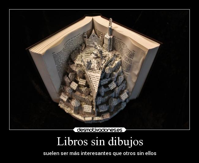 Libros sin dibujos - suelen ser más interesantes que otros sin ellos