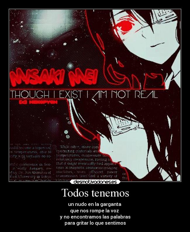 Todos tenemos - un nudo en la garganta 
que nos rompe la voz 
y no encontramos las palabras
para gritar lo que sentimos