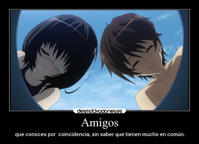 Amigos - que conoces por coincidencia, sin saber que tienen mucho en común.