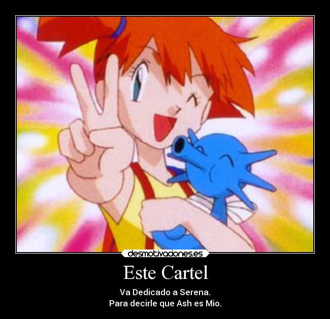Este Cartel - Va Dedicado a Serena.
Para decirle que Ash es Mio.