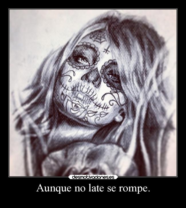 Aunque no late se rompe. -