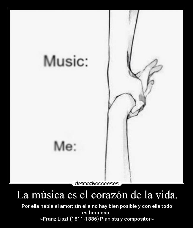 La música es el corazón de la vida. -