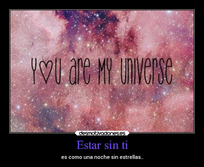 Estar sin ti - es como una noche sin estrellas..