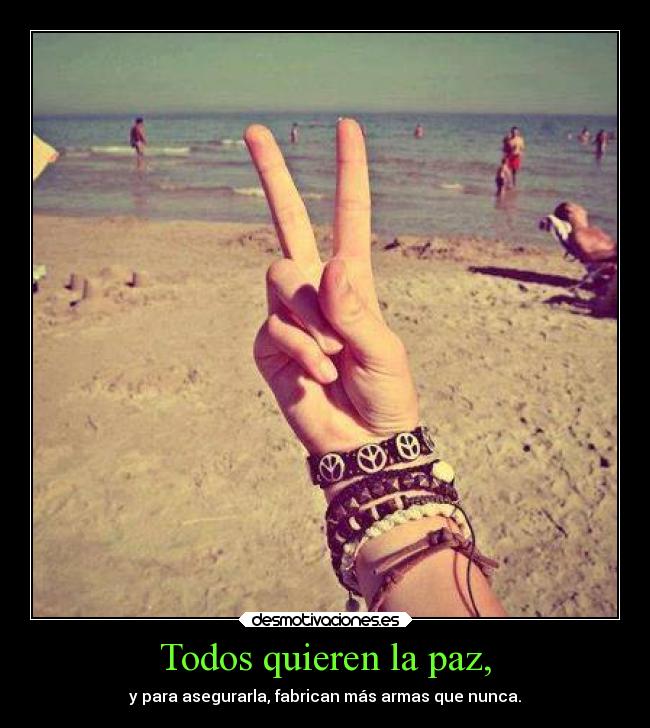 Todos quieren la paz, -