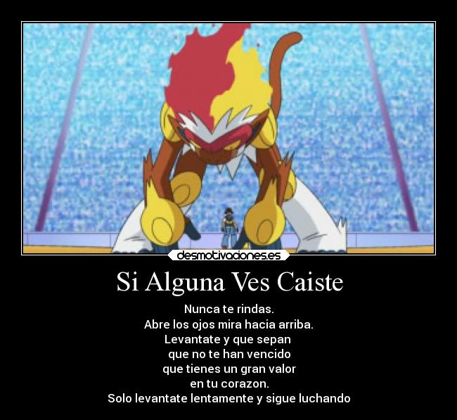 Si Alguna Ves Caiste - Nunca te rindas.
Abre los ojos mira hacia arriba.
Levantate y que sepan
que no te han vencido
que tienes un gran valor
en tu corazon.
Solo levantate lentamente y sigue luchando