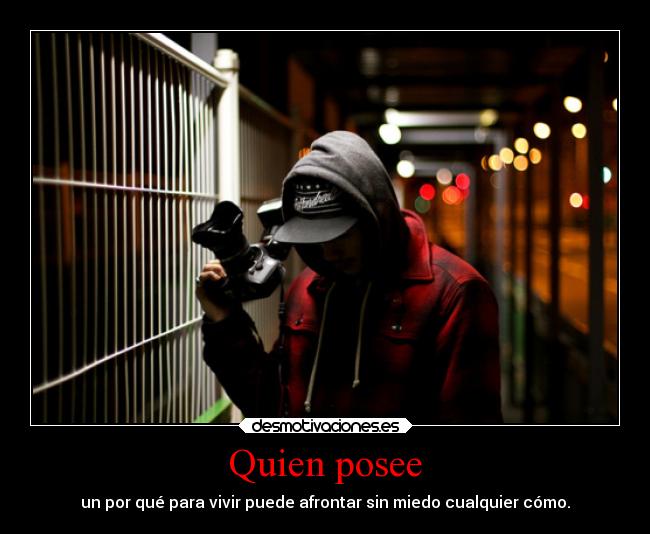 Quien posee - un por qué para vivir puede afrontar sin miedo cualquier cómo.