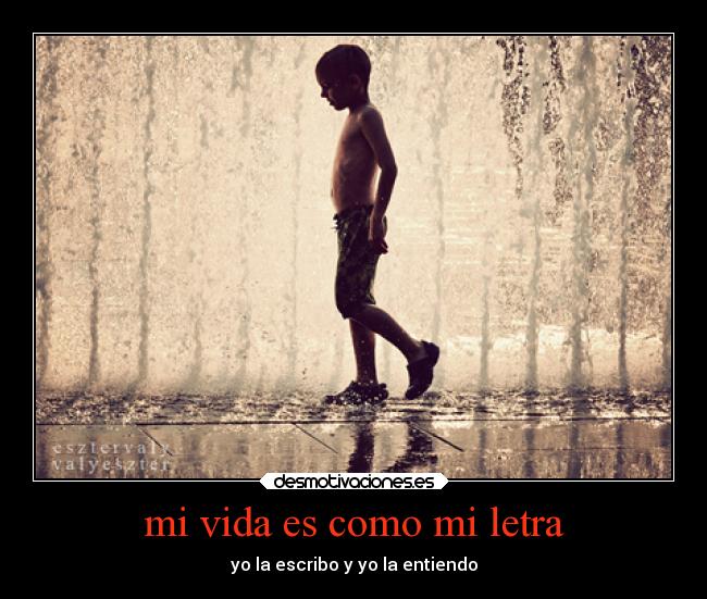 mi vida es como mi letra - yo la escribo y yo la entiendo