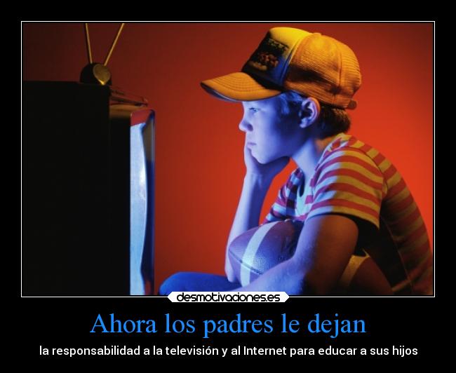 Ahora los padres le dejan - la responsabilidad a la televisión y al Internet para educar a sus hijos
