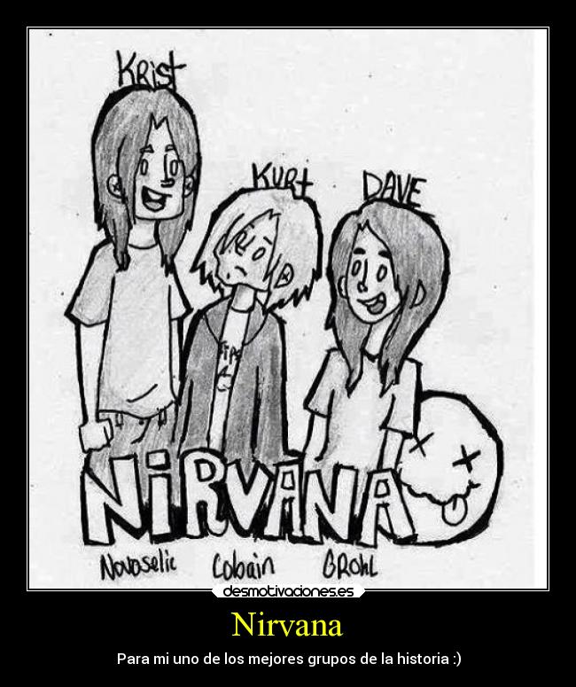 Nirvana - Para mi uno de los mejores grupos de la historia :)