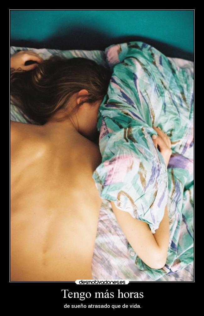 Tengo más horas - de sueño atrasado que de vida.