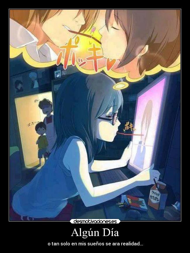 Algún Día - o tan solo en mis sueños se ara realidad...