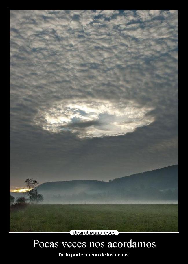 Pocas veces nos acordamos - De la parte buena de las cosas.