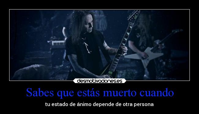 Sabes que estás muerto cuando - tu estado de ánimo depende de otra persona