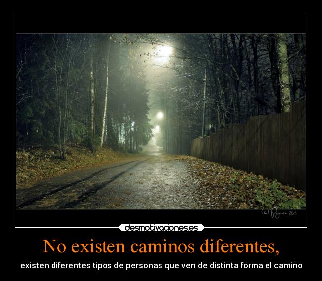 No existen caminos diferentes, - existen diferentes tipos de personas que ven de distinta forma el camino
