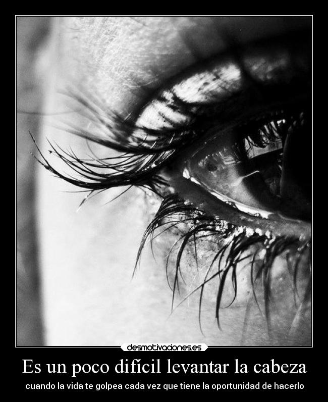 Es un poco difícil levantar la cabeza - 