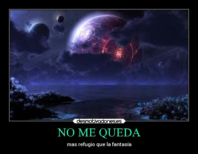 NO ME QUEDA - mas refugio que la fantasía