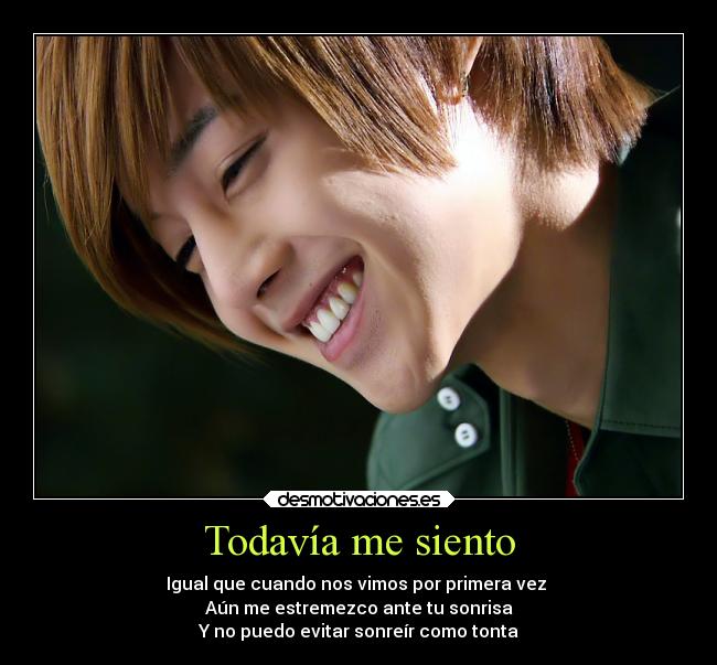 Todavía me siento - Igual que cuando nos vimos por primera vez
Aún me estremezco ante tu sonrisa
Y no puedo evitar sonreír como tonta