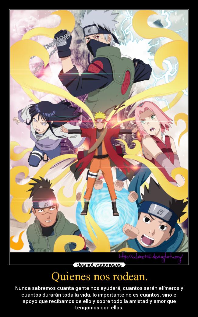 Quienes nos rodean. - Nunca sabremos cuanta gente nos ayudará, cuantos serán efímeros y
cuantos durarán toda la vida, lo importante no es cuantos, sino el
apoyo que recibamos de ello y sobre todo la amistad y amor que
tengamos con ellos.