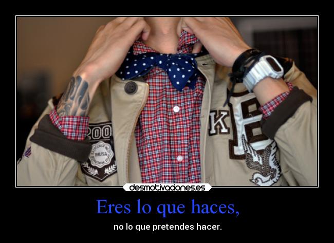 Eres lo que haces, - 