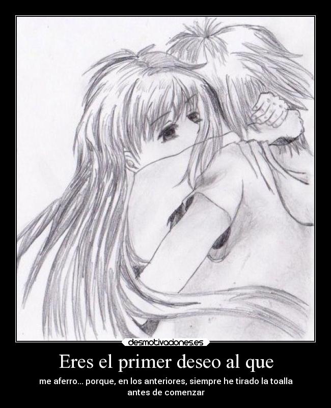 Eres el primer deseo al que - 