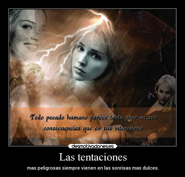 Las tentaciones - mas peligrosas siempre vienen en las sonrisas mas dulces.