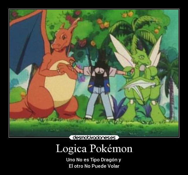 Logica Pokémon - Uno No es Tipo Dragón y
El otro No Puede Volar